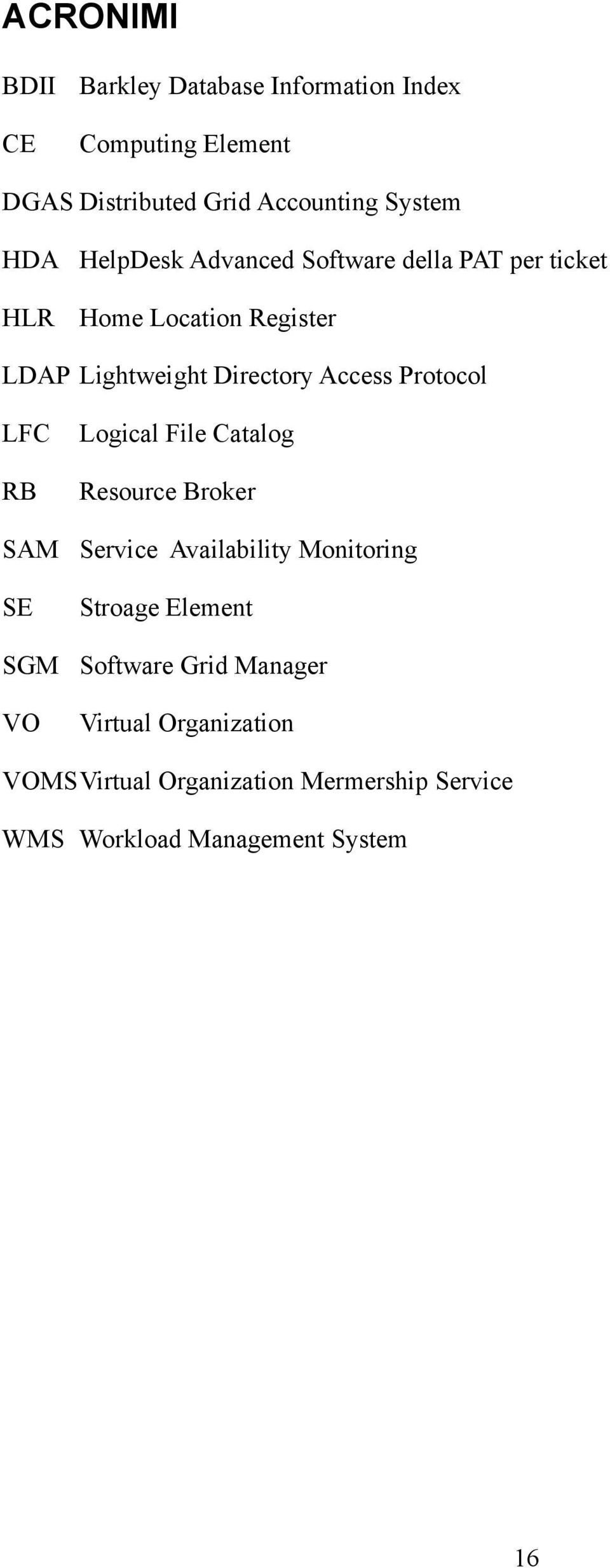 Protocol LFC RB SAM SE SGM VO Logical File Catalog Resource Broker Service Availability Monitoring Stroage Element