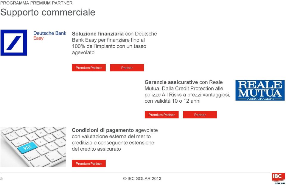 Dalla Credit Protection alle polizze All Risks a prezzi vantaggiosi, con validità 10 o 12 anni Partner