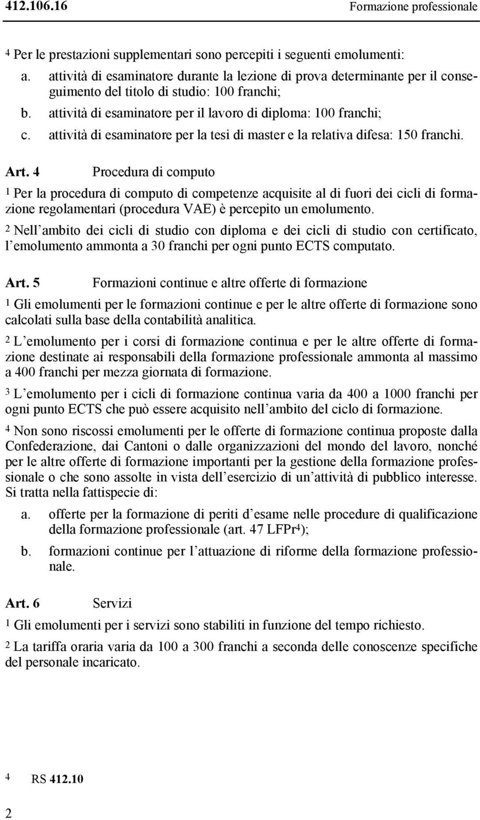 attività di esaminatore per la tesi di master e la relativa difesa: 150 franchi. Art.