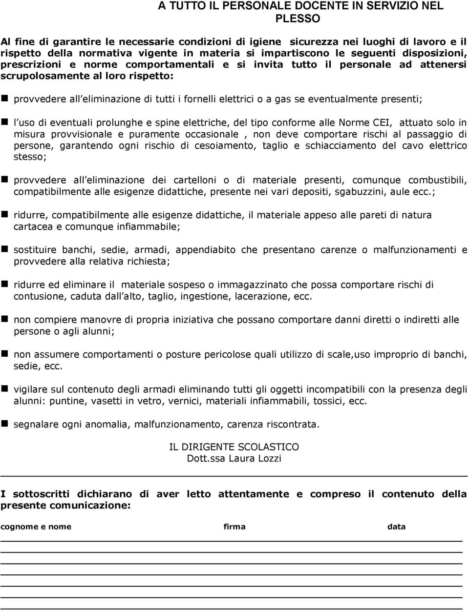 materiale presenti, comunque combustibili, compatibilmente alle esigenze didattiche, presente nei vari depositi, sgabuzzini, aule ecc.