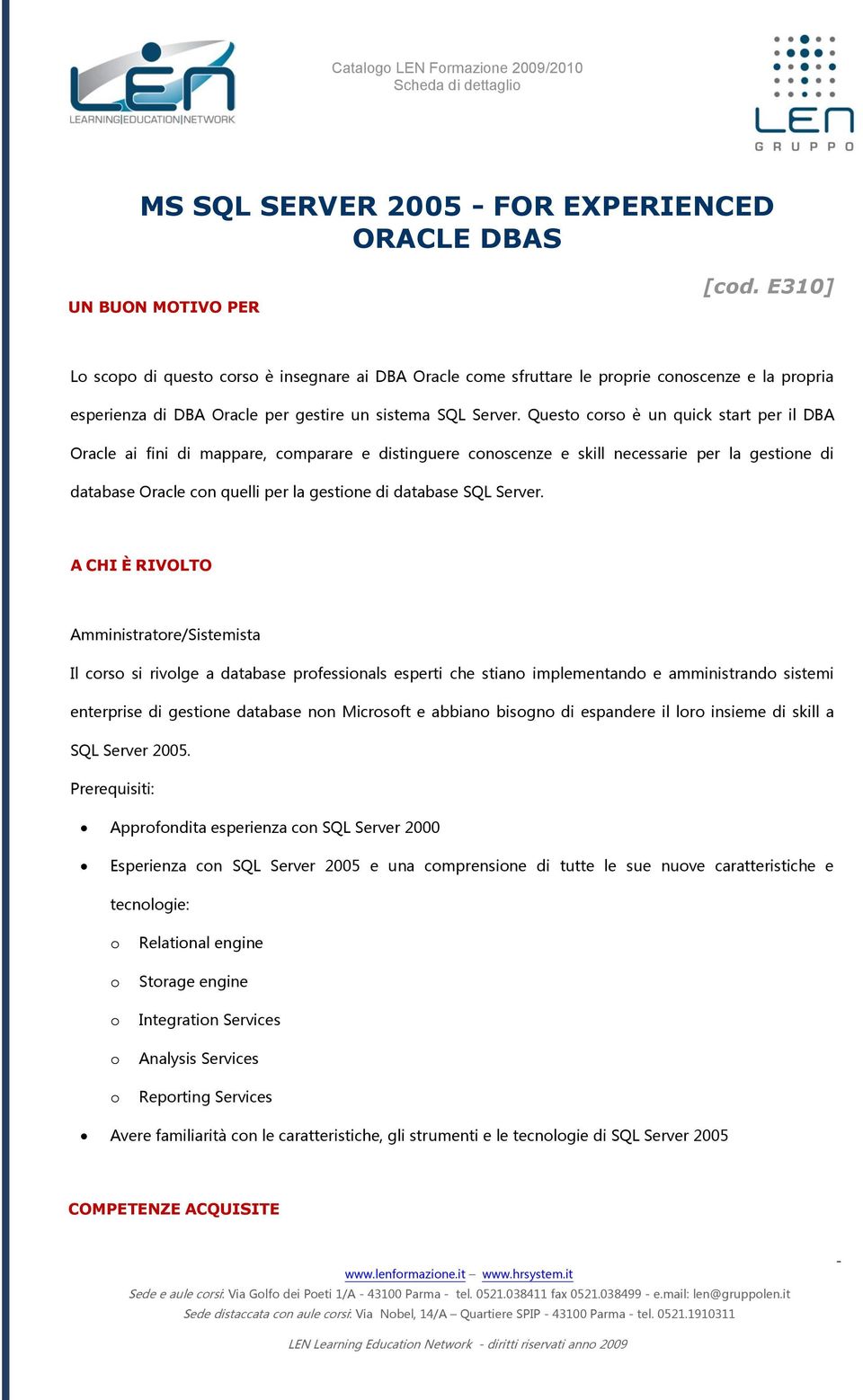 Quest crs è un quick start per il DBA Oracle ai fini di mappare, cmparare e distinguere cnscenze e skill necessarie per la gestine di database Oracle cn quelli per la gestine di database SQL Server.