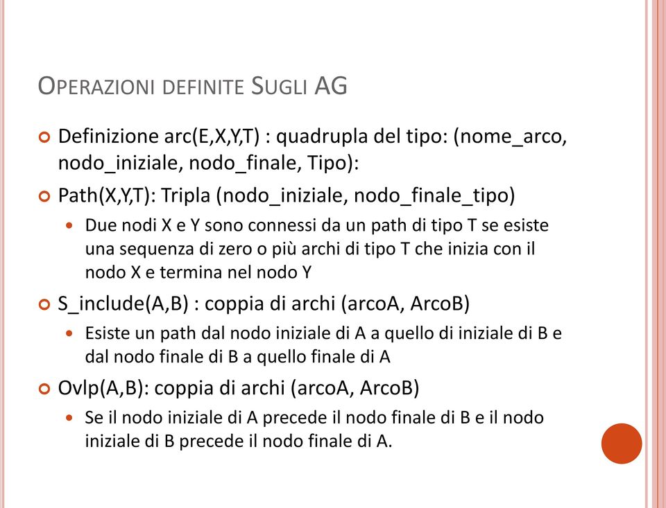 nodo X e termina nel nodo Y S_include(A,B) : coppia di archi (arcoa, ArcoB) Esiste un path dal nodo iniziale di A a quello di iniziale di B e dal nodo finale