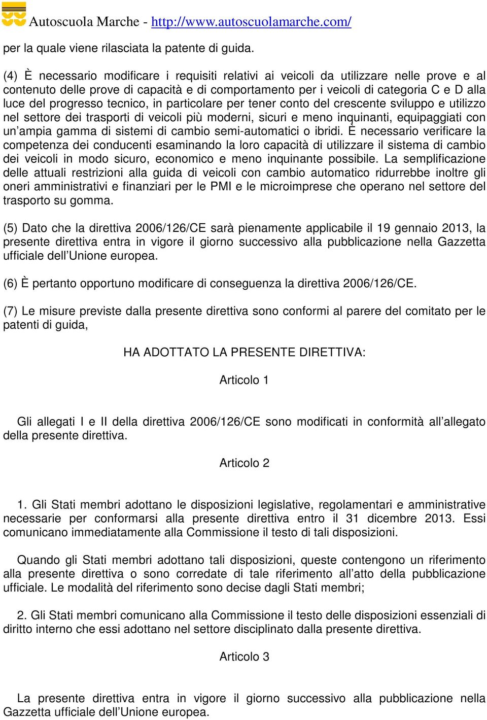 progresso tecnico, in particolare per tener conto del crescente sviluppo e utilizzo nel settore dei trasporti di veicoli più moderni, sicuri e meno inquinanti, equipaggiati con un ampia gamma di