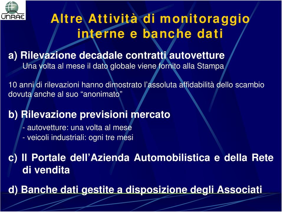 dovuta anche al suo anonimato b) Rilevazione previsioni mercato - autovetture: una volta al mese - veicoli industriali: