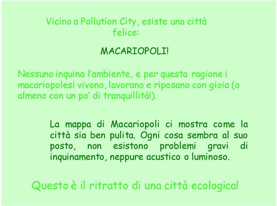 (o almeno con un po di tranquillità!). La mappa di Macariopoli ci mostra come la città sia ben pulita.