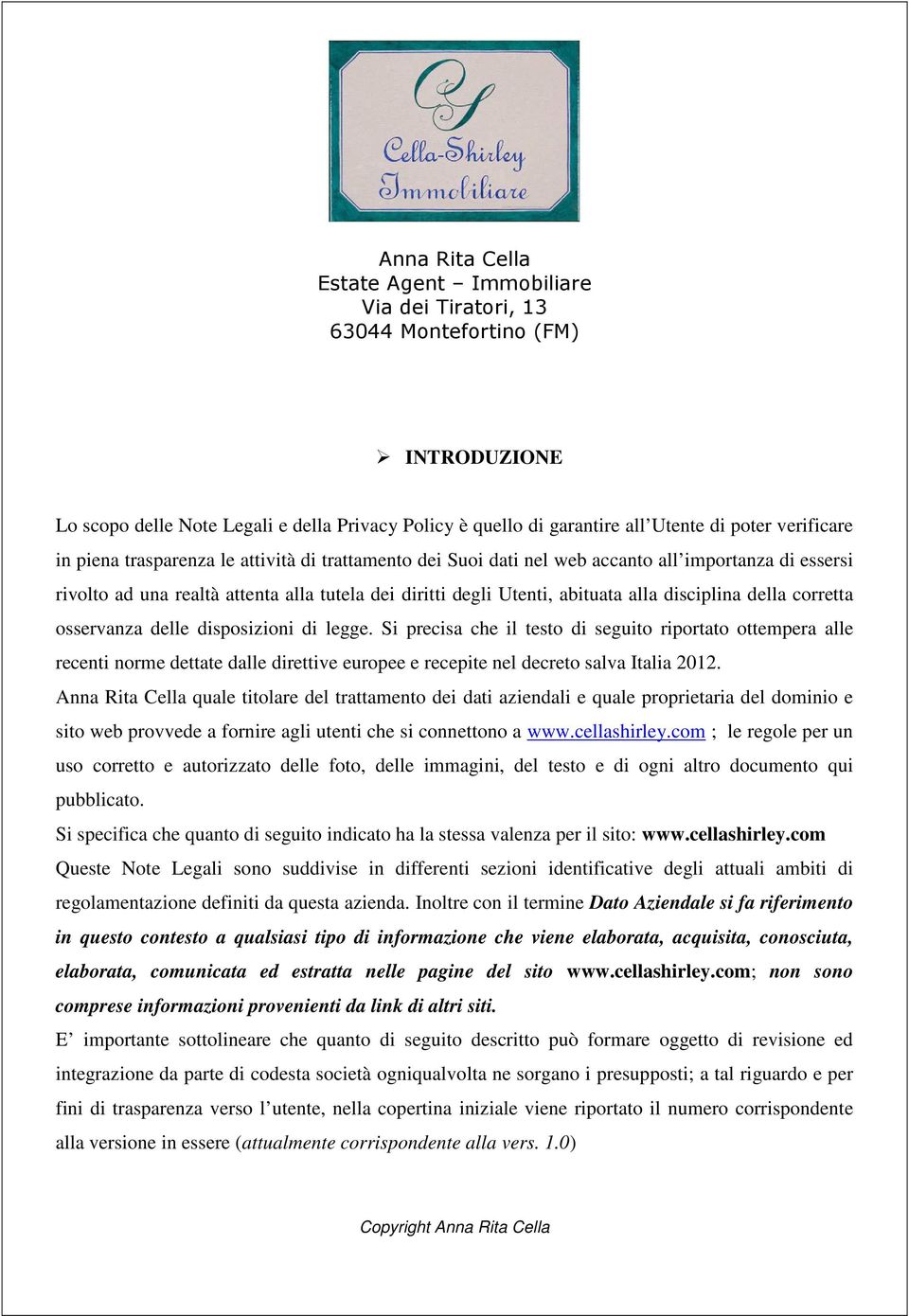 Si precisa che il testo di seguito riportato ottempera alle recenti norme dettate dalle direttive europee e recepite nel decreto salva Italia 2012.
