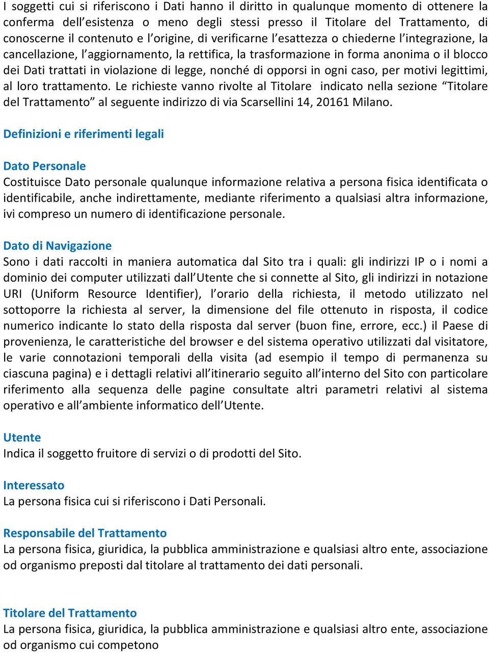 legge, nonché di opporsi in ogni caso, per motivi legittimi, al loro trattamento.