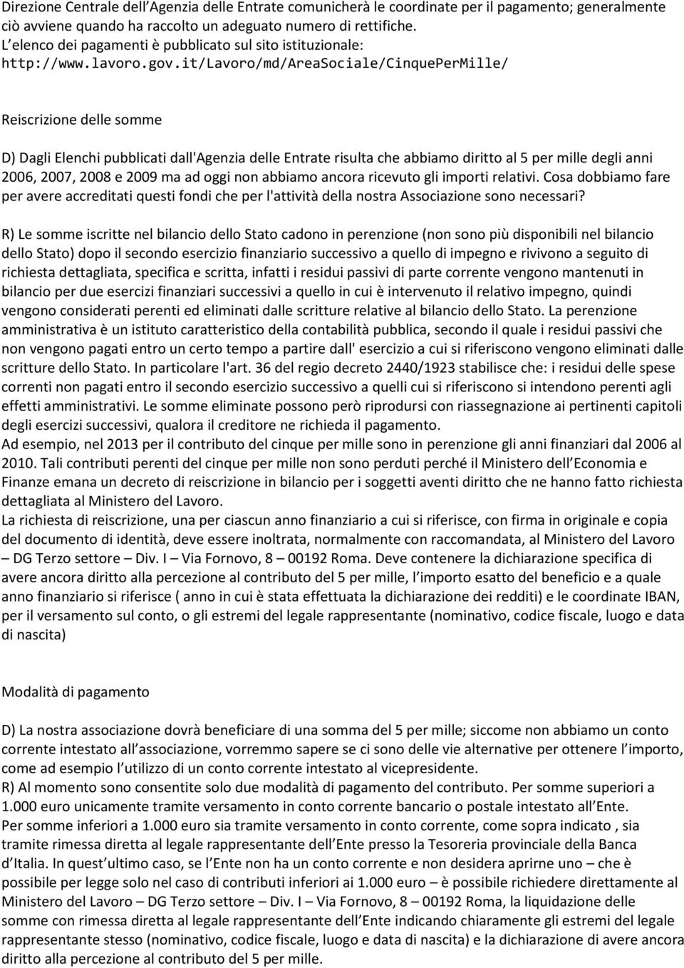 it/lavoro/md/areasociale/cinquepermille/ Reiscrizione delle somme D) Dagli Elenchi pubblicati dall'agenzia delle Entrate risulta che abbiamo diritto al 5 per mille degli anni 2006, 2007, 2008 e 2009