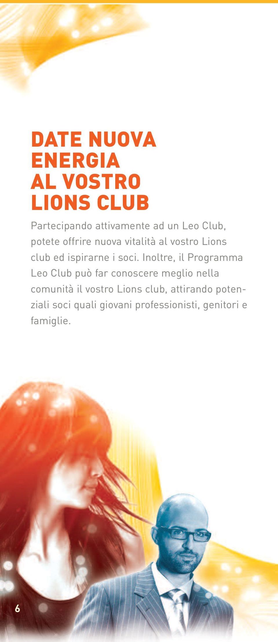 Inoltre, il Programma Leo Club può far conoscere meglio nella comunità il vostro