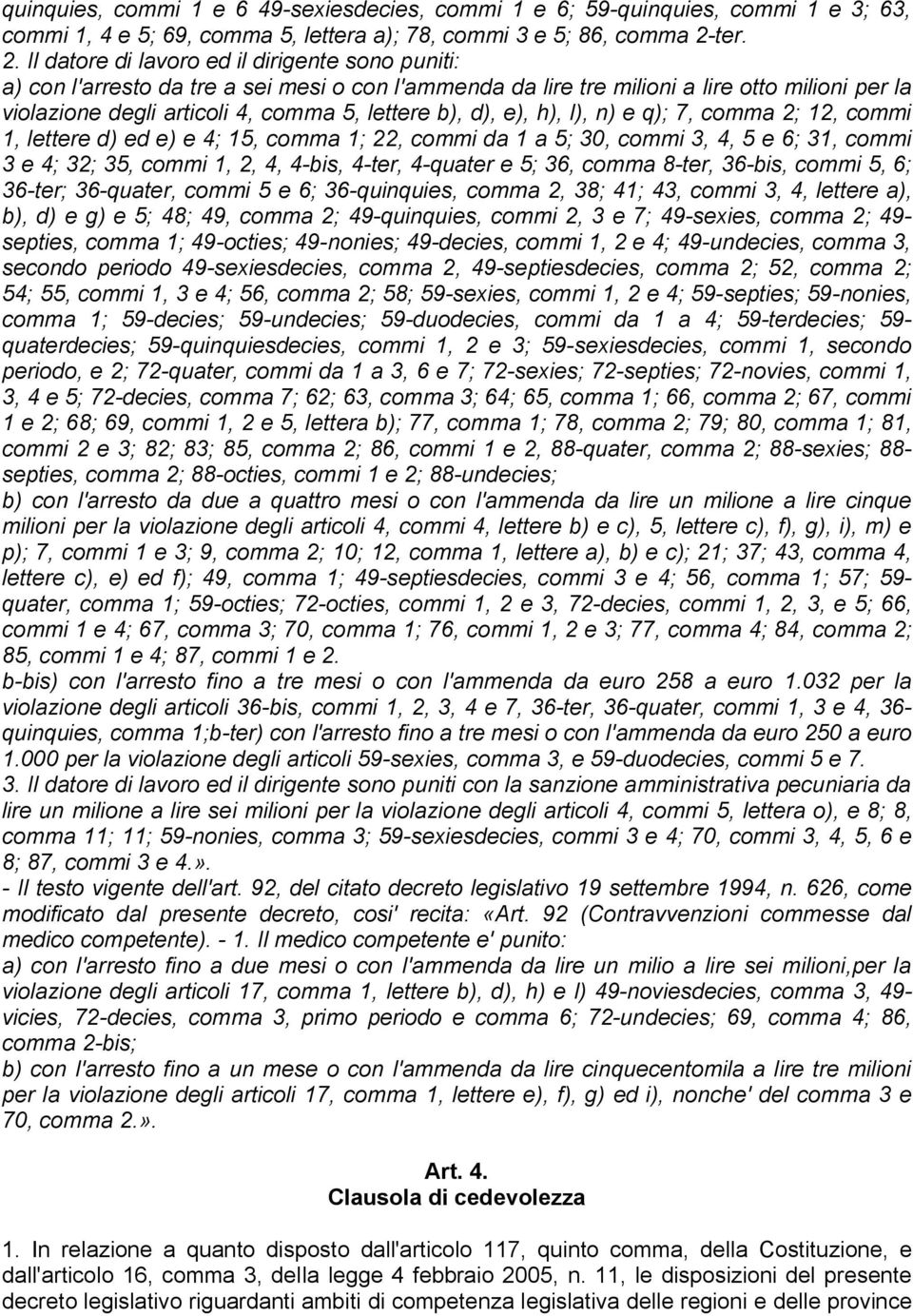 Il datore di lavoro ed il dirigente sono puniti: a) con l'arresto da tre a sei mesi o con l'ammenda da lire tre milioni a lire otto milioni per la violazione degli articoli 4, comma 5, lettere b),