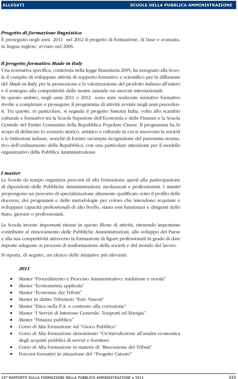 scientifico per la diffusione del Made in Italy, per la promozione e la valorizzazione del prodotto italiano all estero e il sostegno alla competitività delle nostre aziende sui mercati