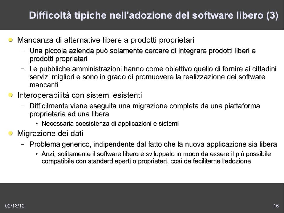 sistemi esistenti Difficilmente viene eseguita una migrazione completa da una piattaforma proprietaria ad una libera Necessaria coesistenza di applicazioni e sistemi Migrazione dei dati Problema