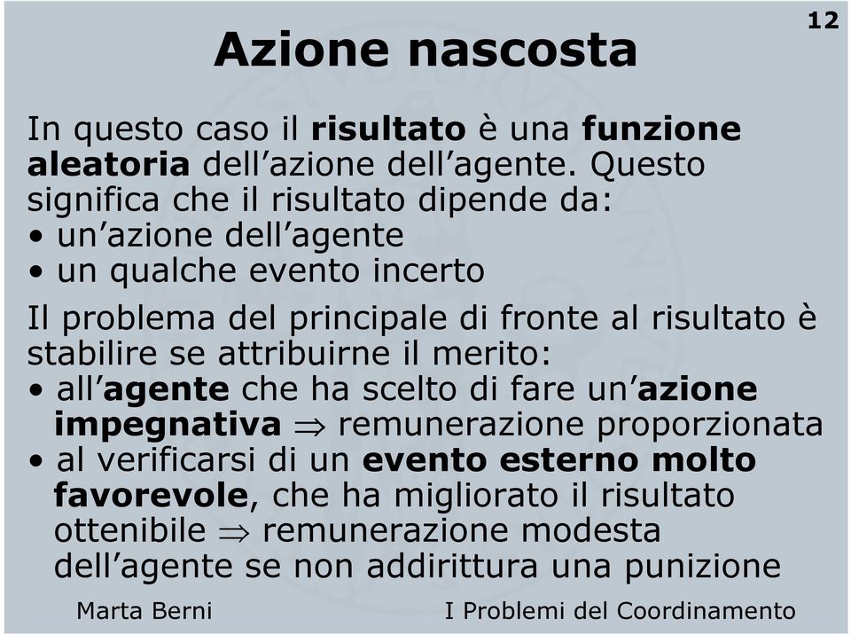 al risultato è stabilire se attribuirne il merito: all agente che ha scelto di fare un azione impegnativa remunerazione