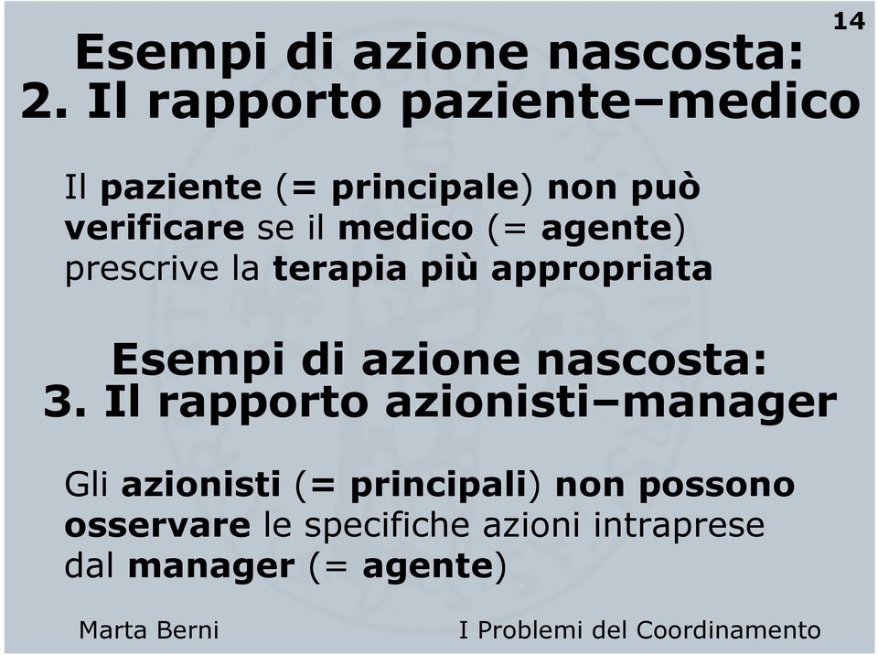 medico (= agente) prescrive la terapia più appropriata Esempi di azione nascosta: 3.