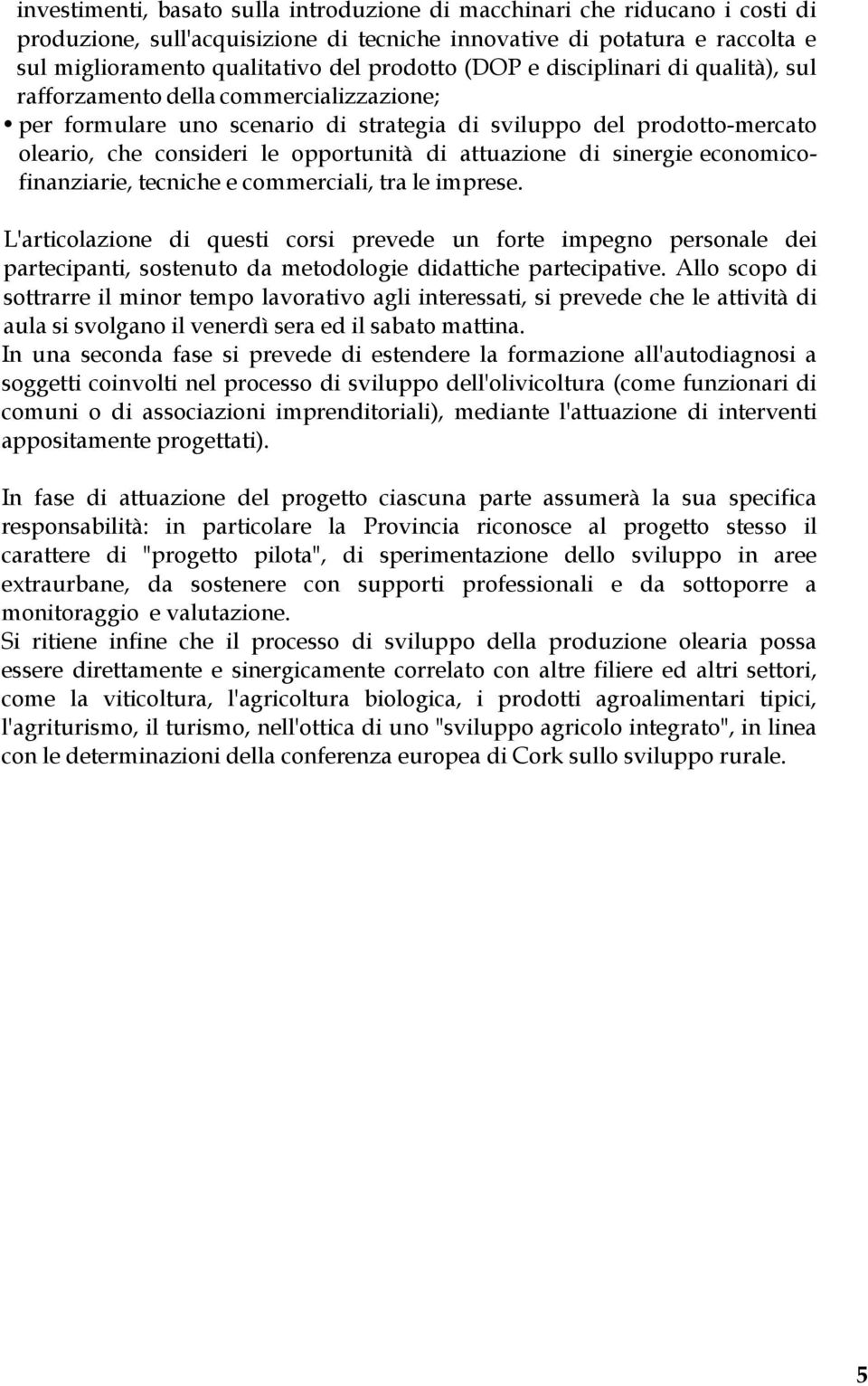 attuazione di sinergie economicofinanziarie, tecniche e commerciali, tra le imprese.