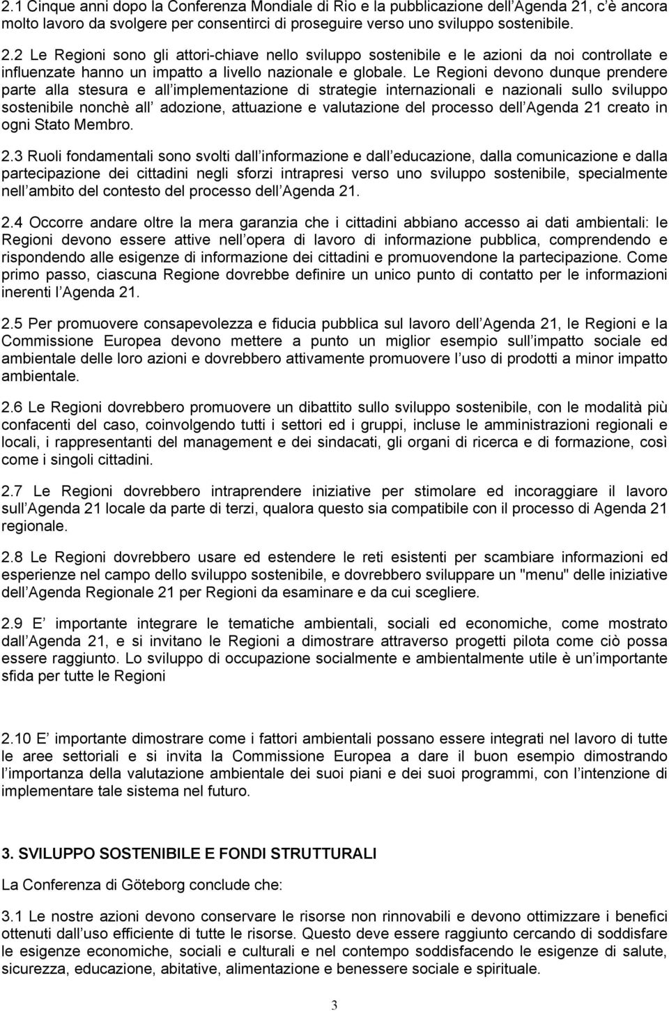 2 Le Regioni sono gli attori-chiave nello sviluppo sostenibile e le azioni da noi controllate e influenzate hanno un impatto a livello nazionale e globale.