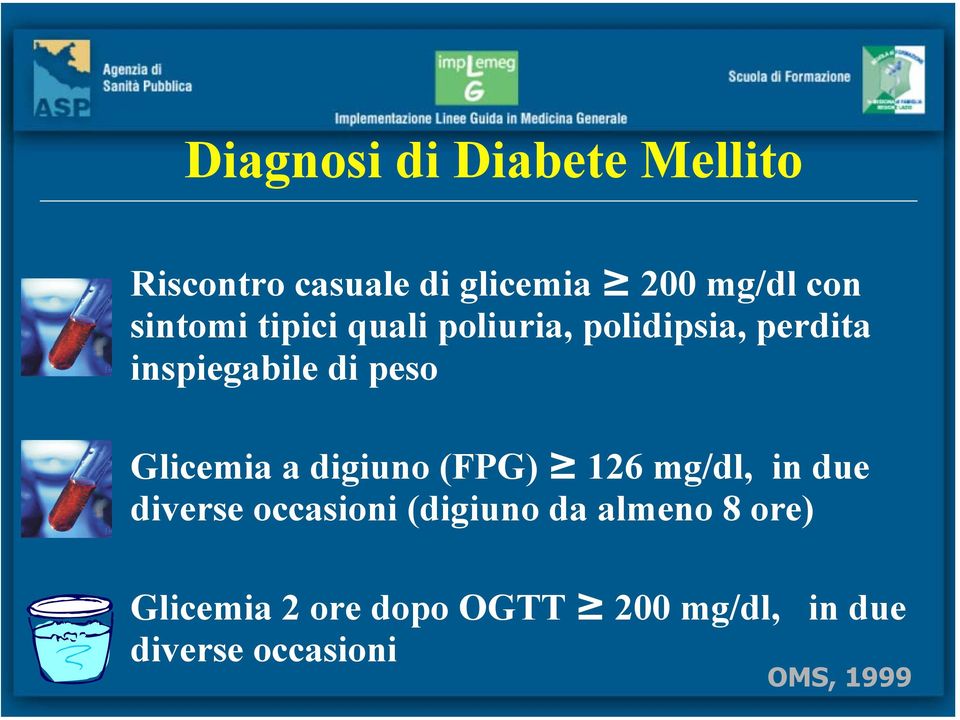 Glicemia a digiuno (FPG) 126 mg/dl, in due diverse occasioni (digiuno da