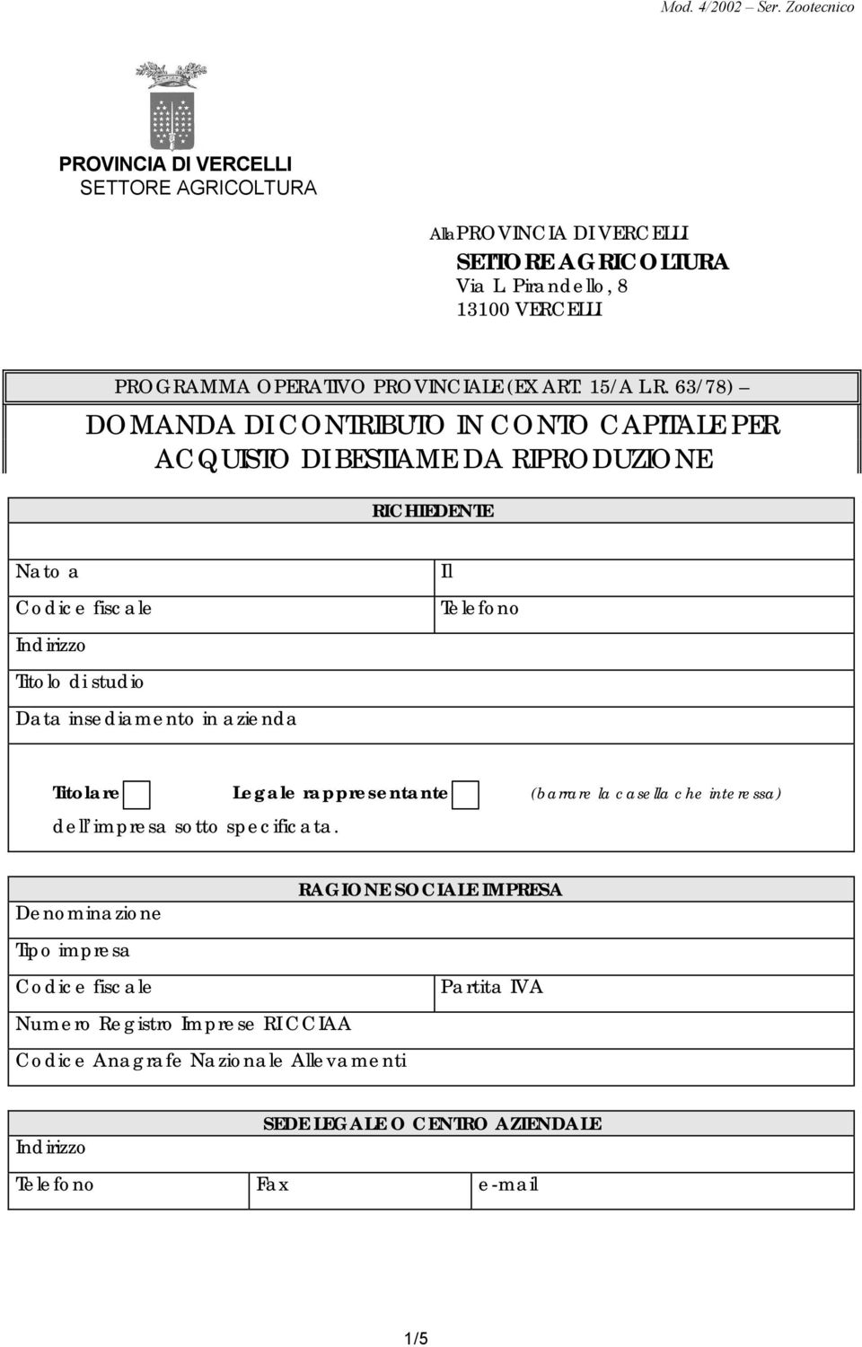 63/78) DOMANDA DI CONTRIBUTO IN CONTO CAPITALE PER ACQUISTO DI BESTIAME DA RIPRODUZIONE RICHIEDENTE Nato a Codice fiscale Indirizzo Titolo di studio Data insediamento