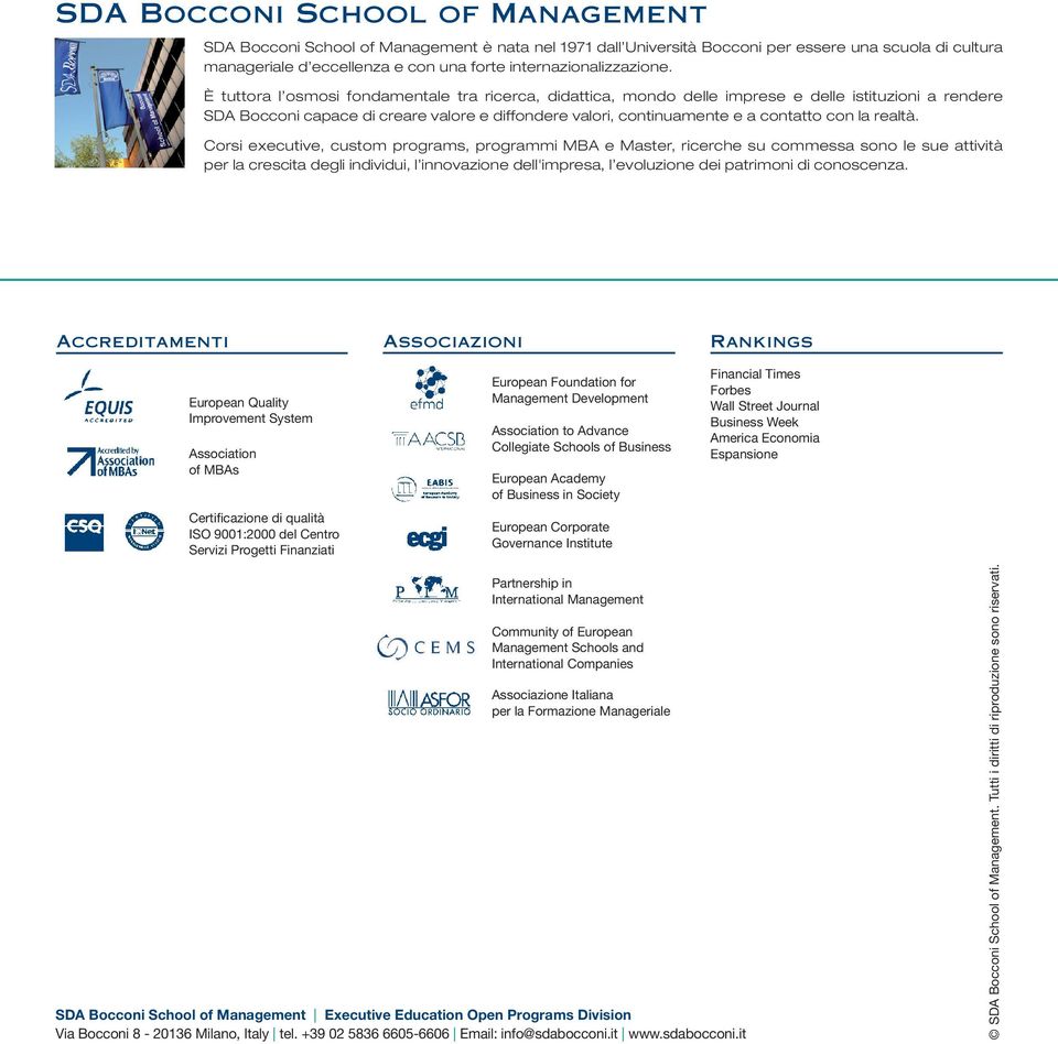 È tuttora l osmosi fondamentale tra ricerca, didattica, mondo delle imprese e delle istituzioni a rendere SDA Bocconi capace di creare valore e diffondere valori, continuamente e a contatto con la