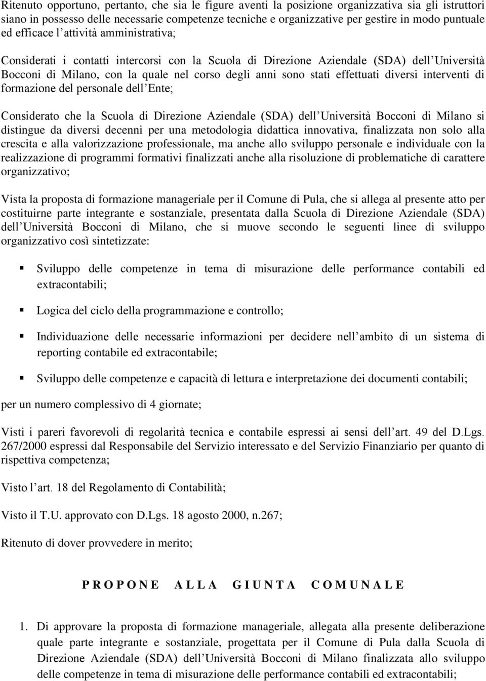 stati effettuati diversi interventi di formazione del personale dell Ente; Considerato che la Scuola di Direzione Aziendale (SDA) dell Università Bocconi di Milano si distingue da diversi decenni per