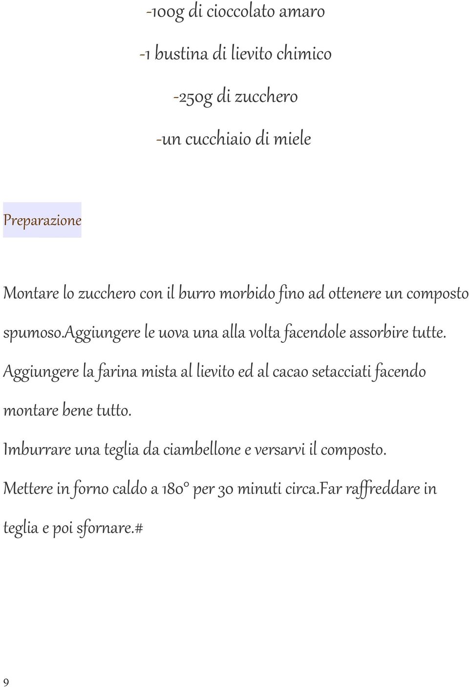 aggiungere le uova una alla volta facendole assorbire tutte.