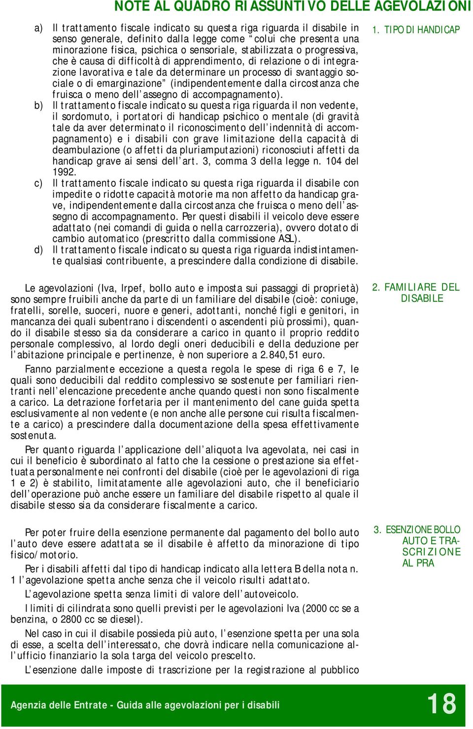 sociale o di emarginazione (indipendentemente dalla circostanza che fruisca o meno dell assegno di accompagnamento).