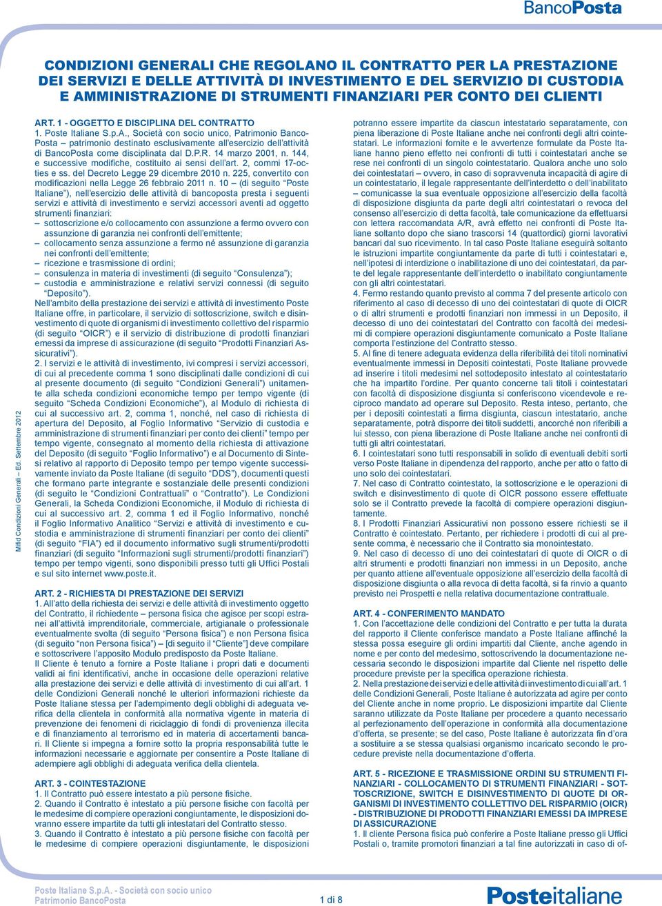 T. 1 - OGGETTO E DISCIPLINA DEL CONTRATTO 1. Poste Italiane S.p.A., Società con socio unico, Patrimonio Banco- Posta patrimonio destinato esclusivamente all esercizio dell attività di BancoPosta come disciplinata dal D.