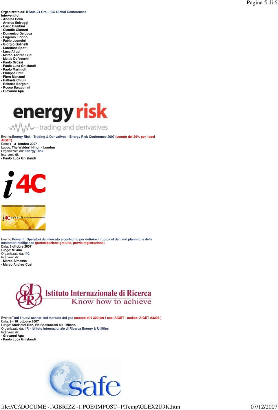 Derivatives - Energy Risk Conference 2007 (sconto del 20% per i soci AIGET) Data: 1-3 ottobre 2007 Luogo: The Waldorf Hilton - London Organizzato da: Energy Risk Evento:Power.