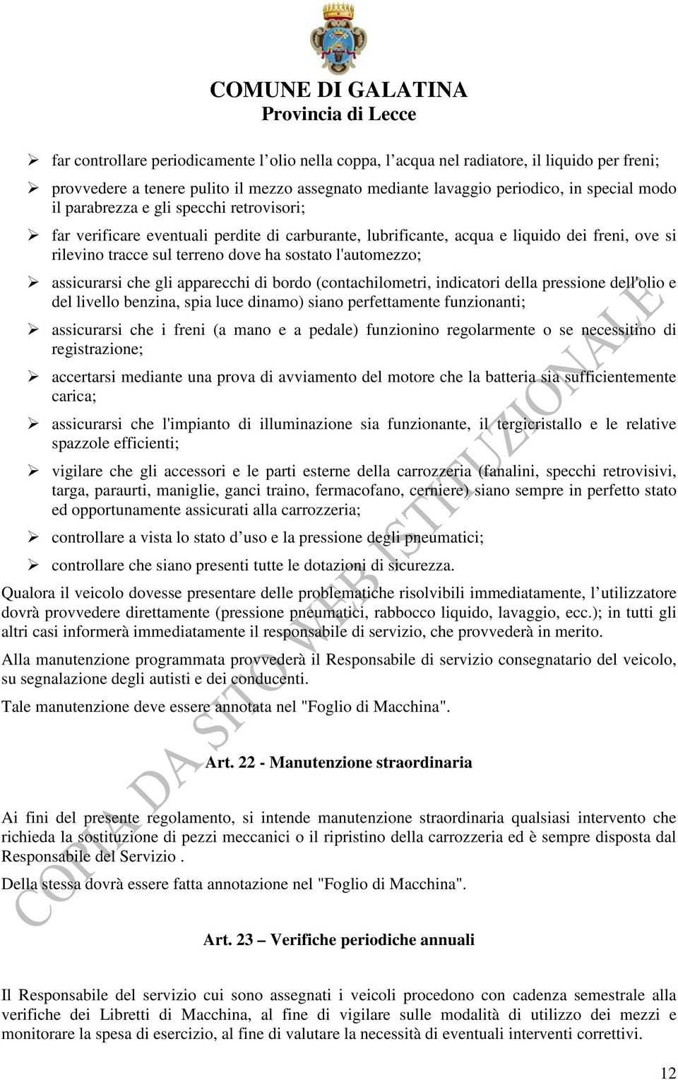 assicurarsi che gli apparecchi di bordo (contachilometri, indicatori della pressione dell'olio e del livello benzina, spia luce dinamo) siano perfettamente funzionanti; assicurarsi che i freni (a