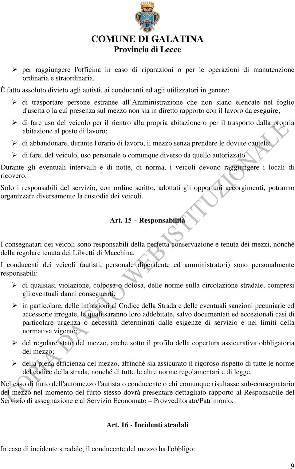 sul mezzo non sia in diretto rapporto con il lavoro da eseguire; di fare uso del veicolo per il rientro alla propria abitazione o per il trasporto dalla propria abitazione al posto di lavoro; di