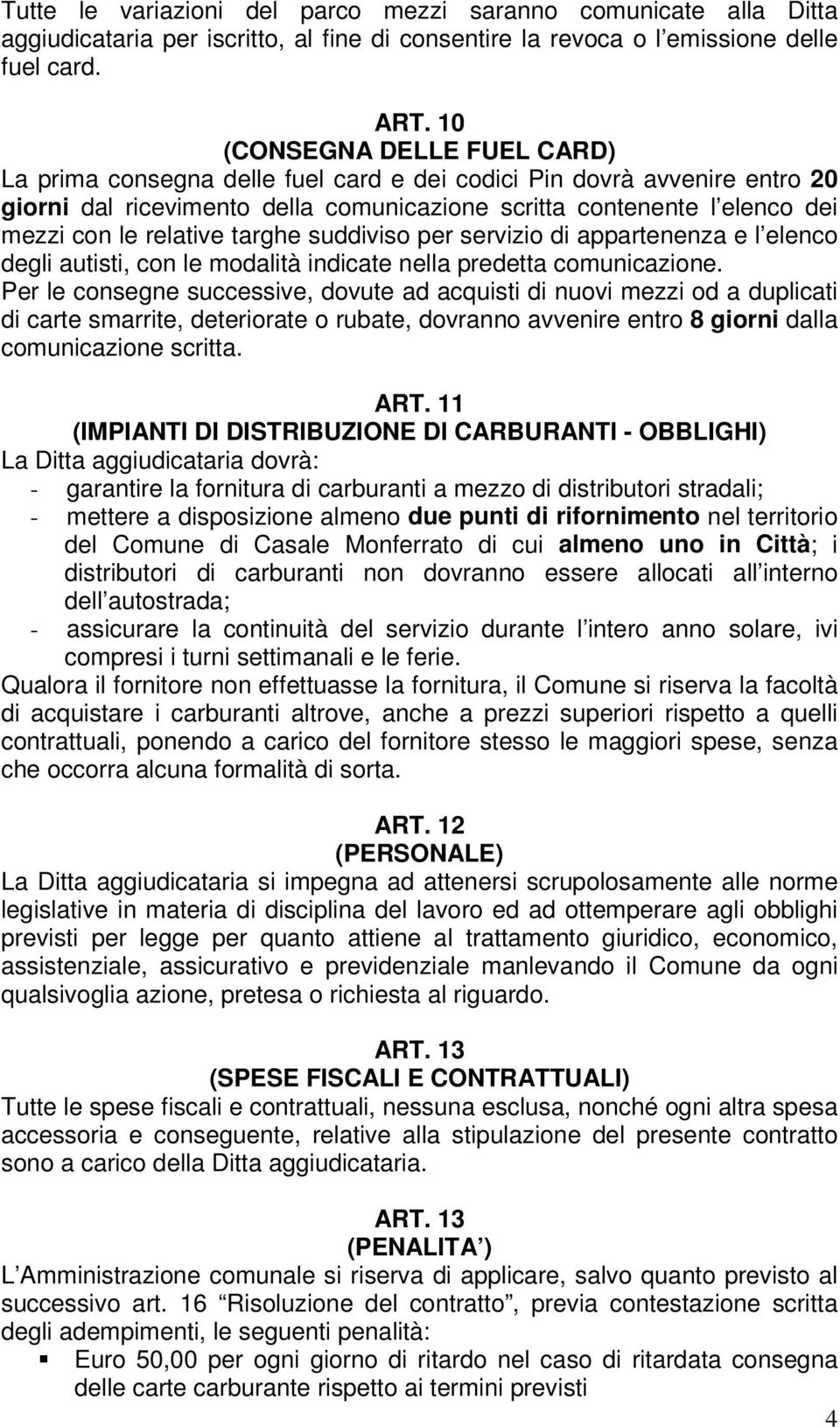 relative targhe suddiviso per servizio di appartenenza e l elenco degli autisti, con le modalità indicate nella predetta comunicazione.