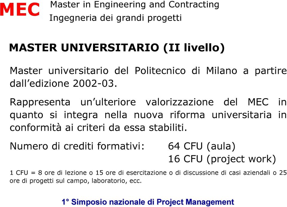 Rappresenta un ulteriore valorizzazione del MEC in quanto si integra nella nuova riforma universitaria in conformità ai criteri da