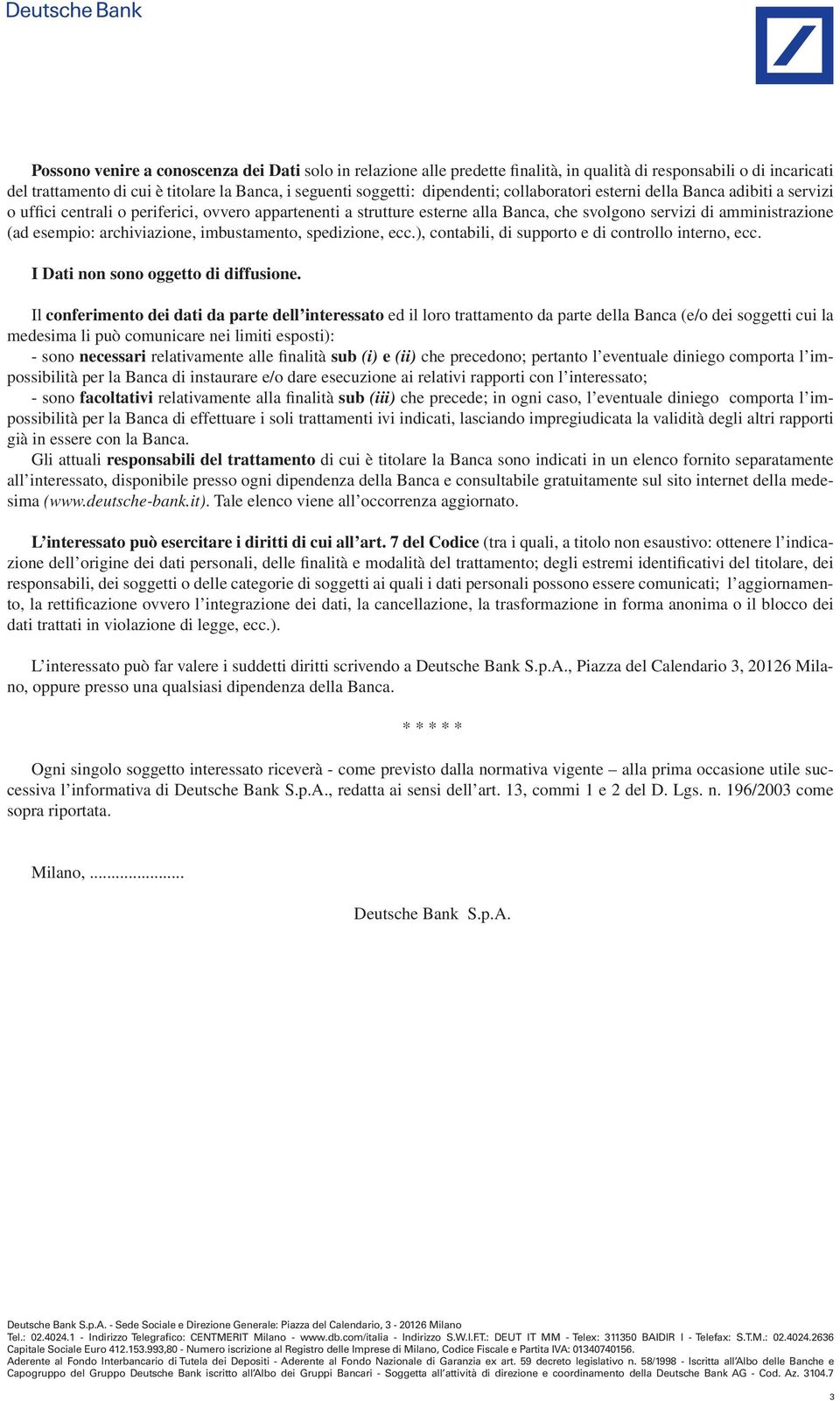 archiviazione, imbustamento, spedizione, ecc.), contabili, di supporto e di controllo interno, ecc. I Dati non sono oggetto di diffusione.