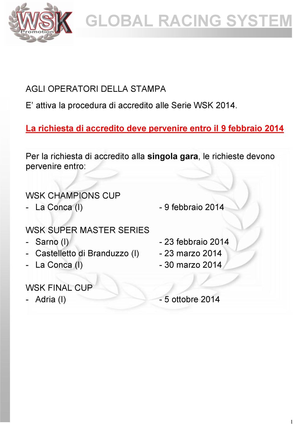 le richieste devono pervenire entro: WSK CHAMPIONS CUP - La Conca (I) - 9 febbraio 2014 WSK SUPER MASTER SERIES -