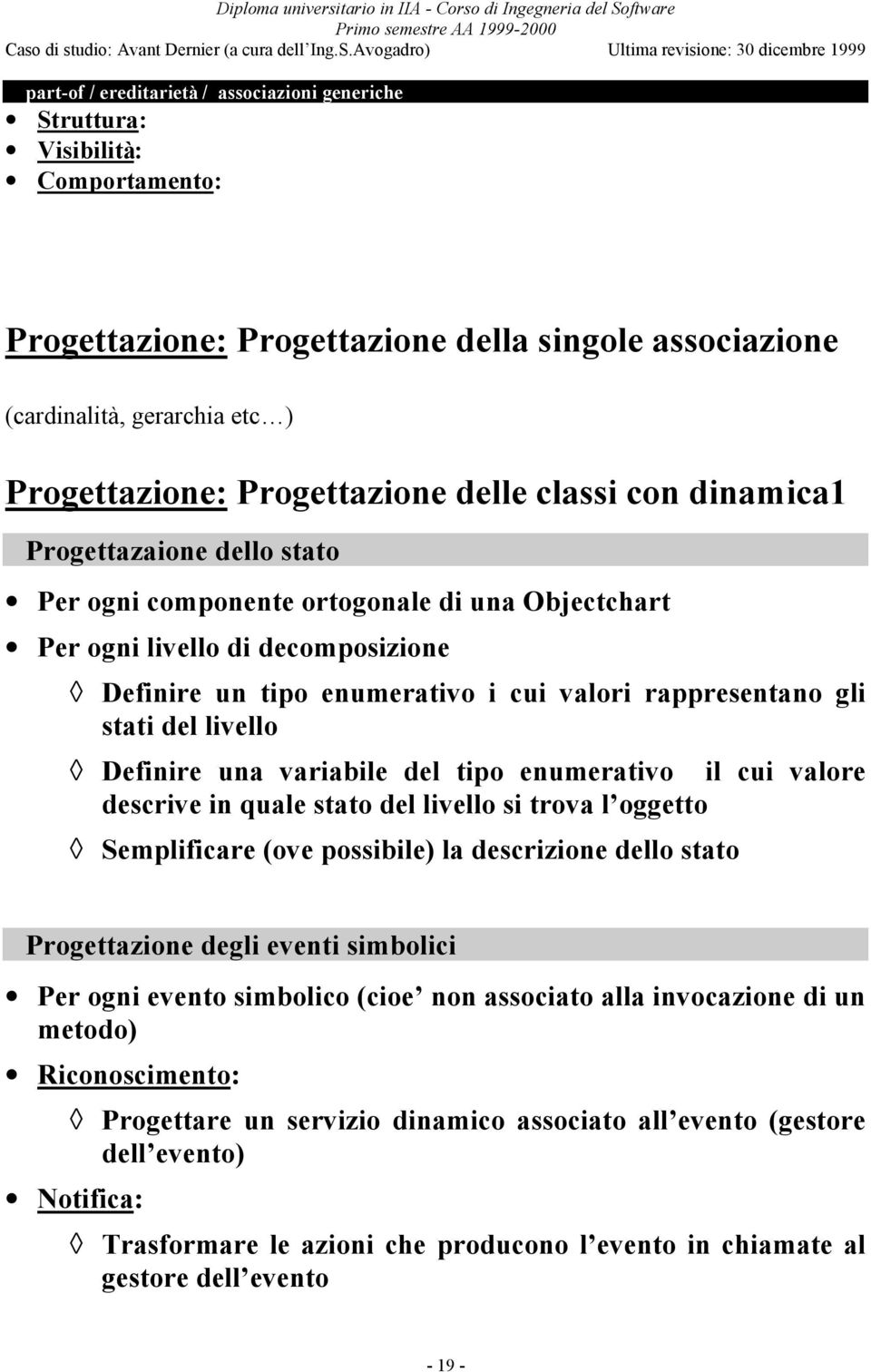 rappresentano gli stati del livello Definire una variabile del tipo enumerativo il cui valore descrive in quale stato del livello si trova l oggetto Semplificare (ove possibile) la descrizione dello