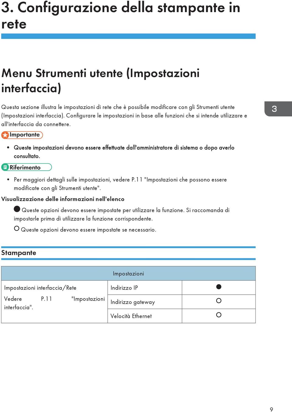 Queste impostazioni devono essere effettuate dall'amministratore di sistema o dopo averlo consultato. Per maggiori dettagli sulle impostazioni, vedere P.