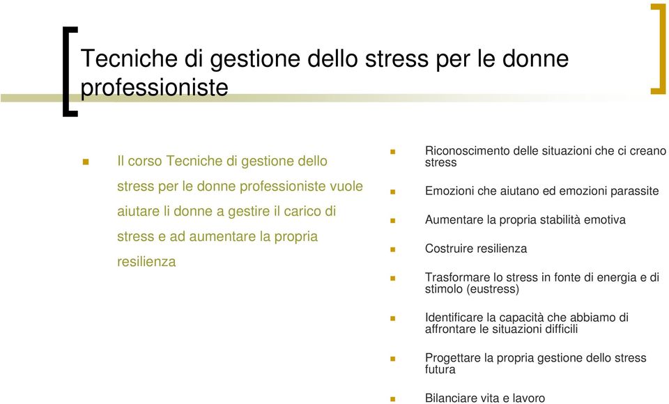 aiutano ed emozioni parassite Aumentare la propria stabilità emotiva Costruire resilienza Trasformare lo stress in fonte di energia e di stimolo