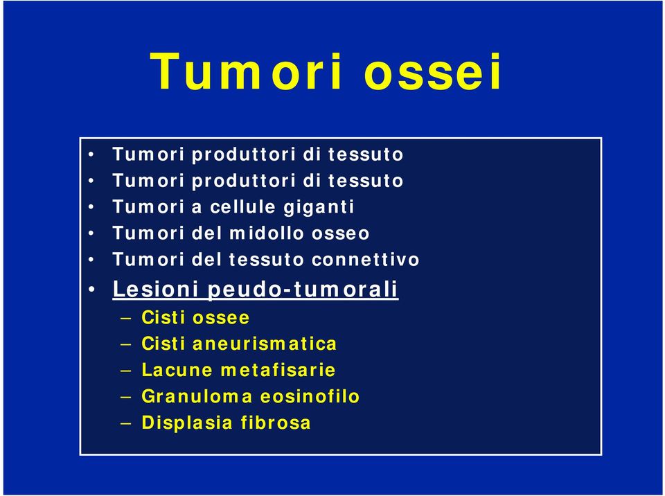 del tessuto connettivo Lesioni peudo-tumorali Cisti ossee Cisti