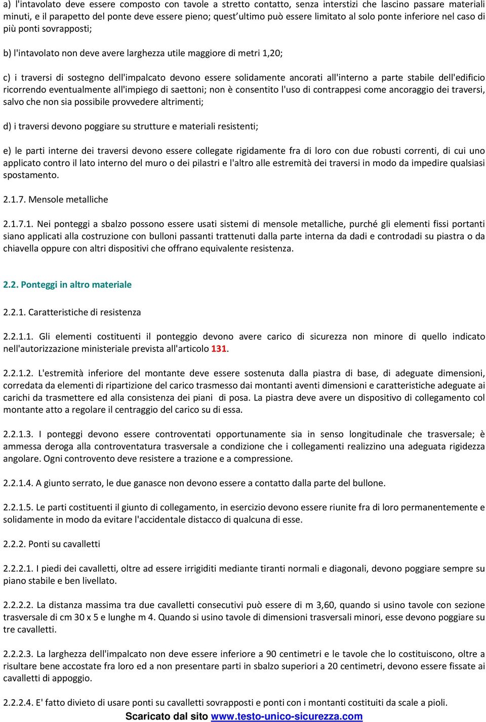 ancorati all'interno a parte stabile dell'edificio ricorrendo eventualmente all'impiego di saettoni; non è consentito l'uso di contrappesi come ancoraggio dei traversi, salvo che non sia possibile