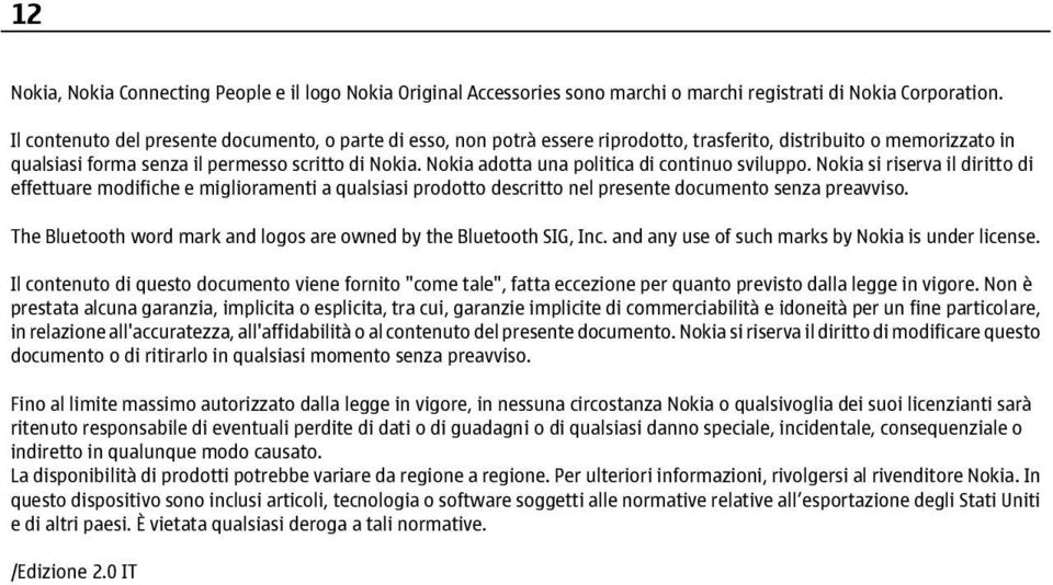 Nokia adotta una politica di continuo sviluppo. Nokia si riserva il diritto di effettuare modifiche e miglioramenti a qualsiasi prodotto descritto nel presente documento senza preavviso.