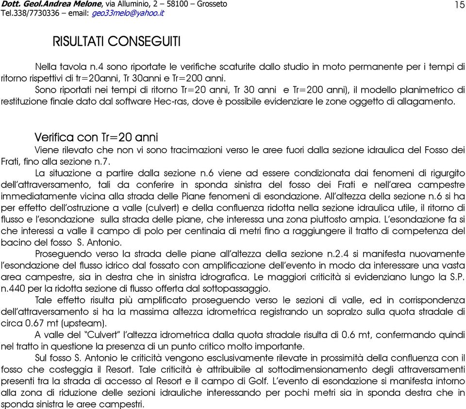 allagamento. Verifica con Tr=20 anni Viene rilevato che non vi sono tracimazioni verso le aree fuori dalla sezione idraulica del Fosso dei Frati, fino alla sezione n.7.