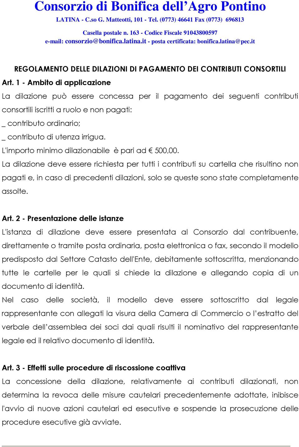 1 - Ambito di applicazione La dilazione può essere concessa per il pagamento dei seguenti contributi consortili iscritti a ruolo e non pagati: _ contributo ordinario; _ contributo di utenza irrigua.