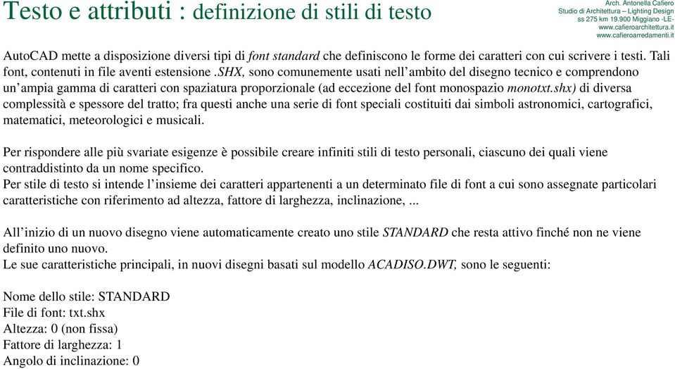 shx, sono comunemente usati nell ambito del disegno tecnico e comprendono un ampia gamma di caratteri con spaziatura proporzionale (ad eccezione del font monospazio monotxt.