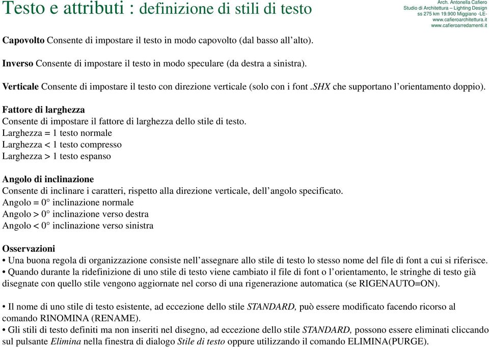 shx che supportano l orientamento doppio). Fattore di larghezza Consente di impostare il fattore di larghezza dello stile di testo.