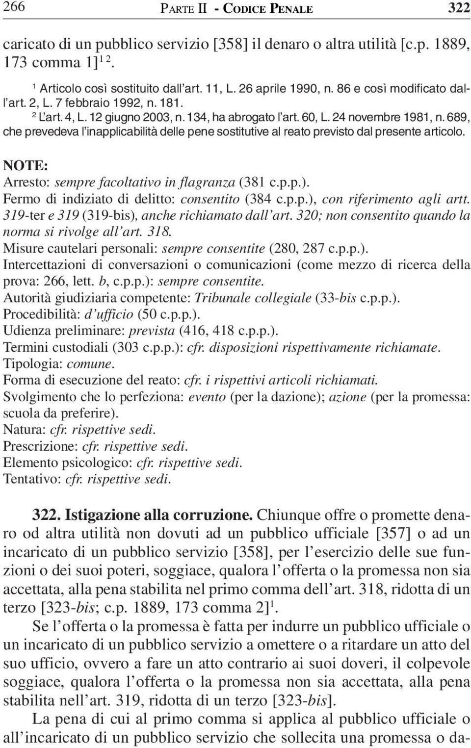 689, che prevedeva l inapplicabilità delle pene sostitutive al reato previsto dal presente articolo. Arresto: sempre facoltativo in flagranza (38 c.p.p.).