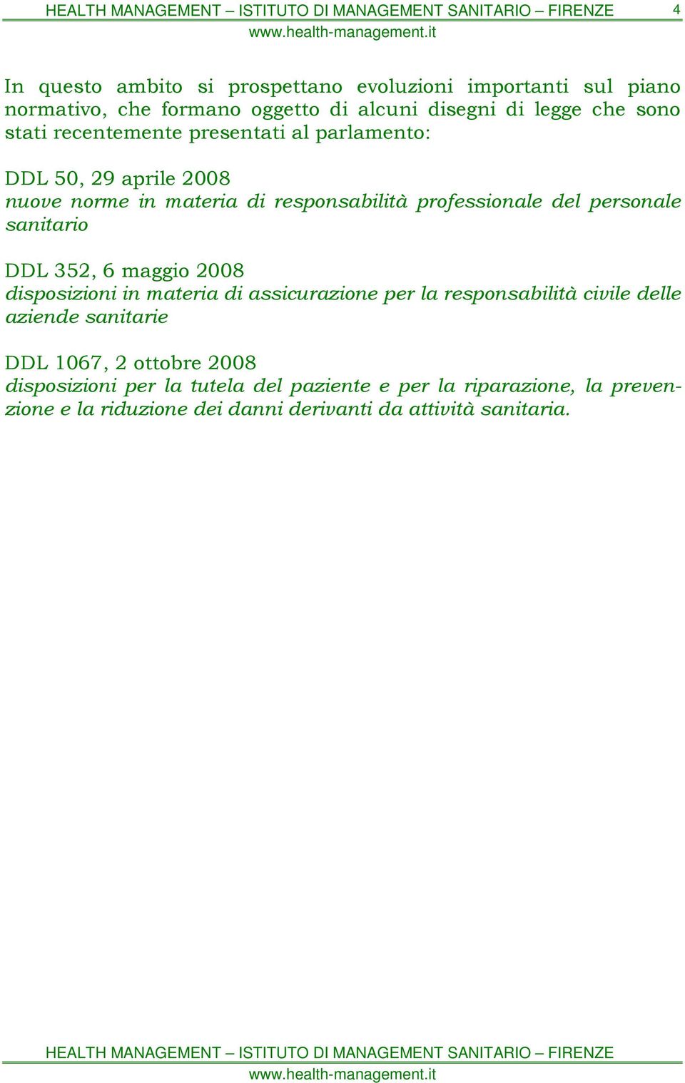 sanitario DDL 352, 6 maggio 2008 disposizioni in materia di assicurazione per la responsabilità civile delle aziende sanitarie DDL 1067, 2