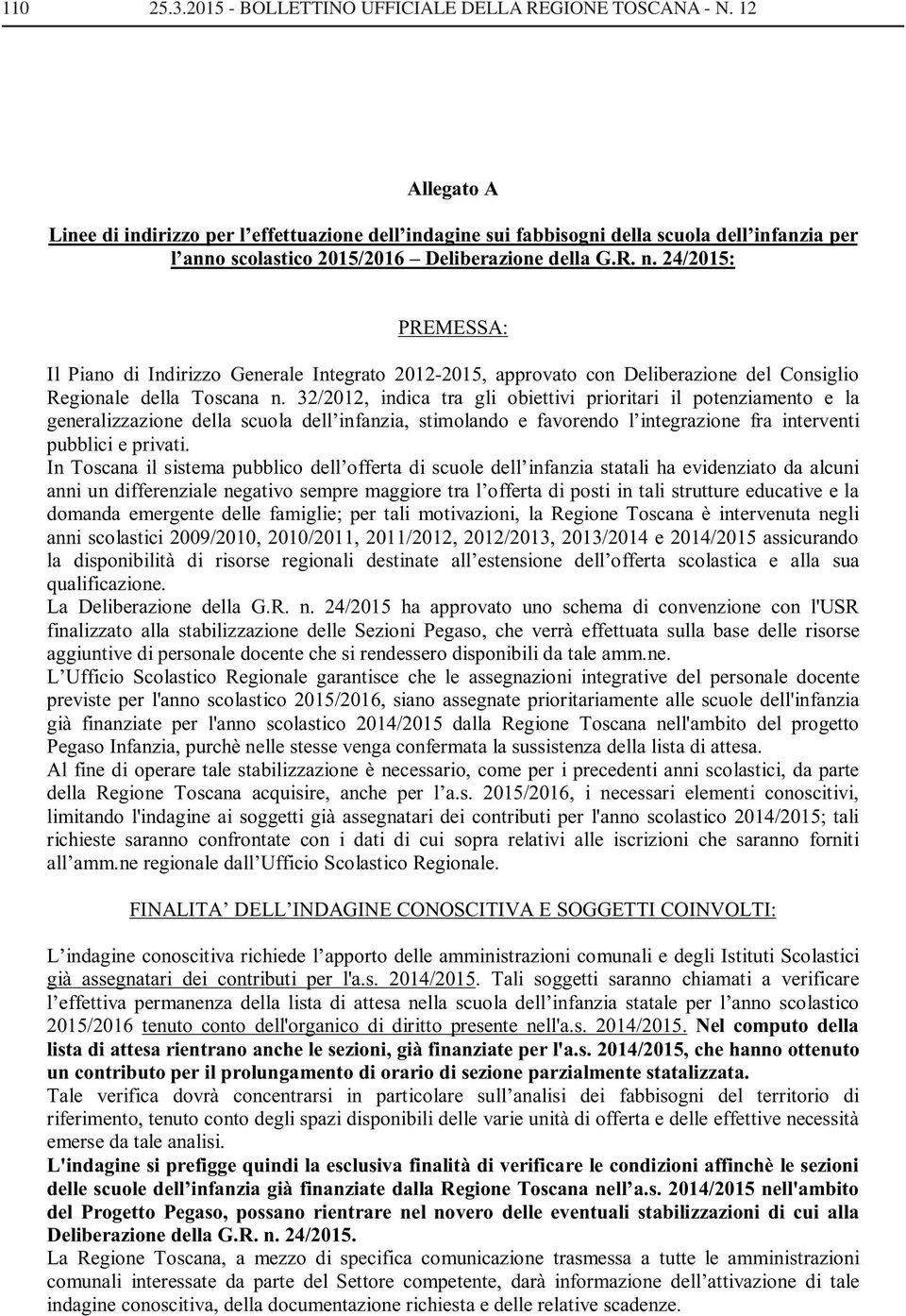 24/2015: PREMESSA: Il Piano di Indirizzo Generale Integrato 2012-2015, approvato con Deliberazione del Consiglio Regionale della Toscana n.