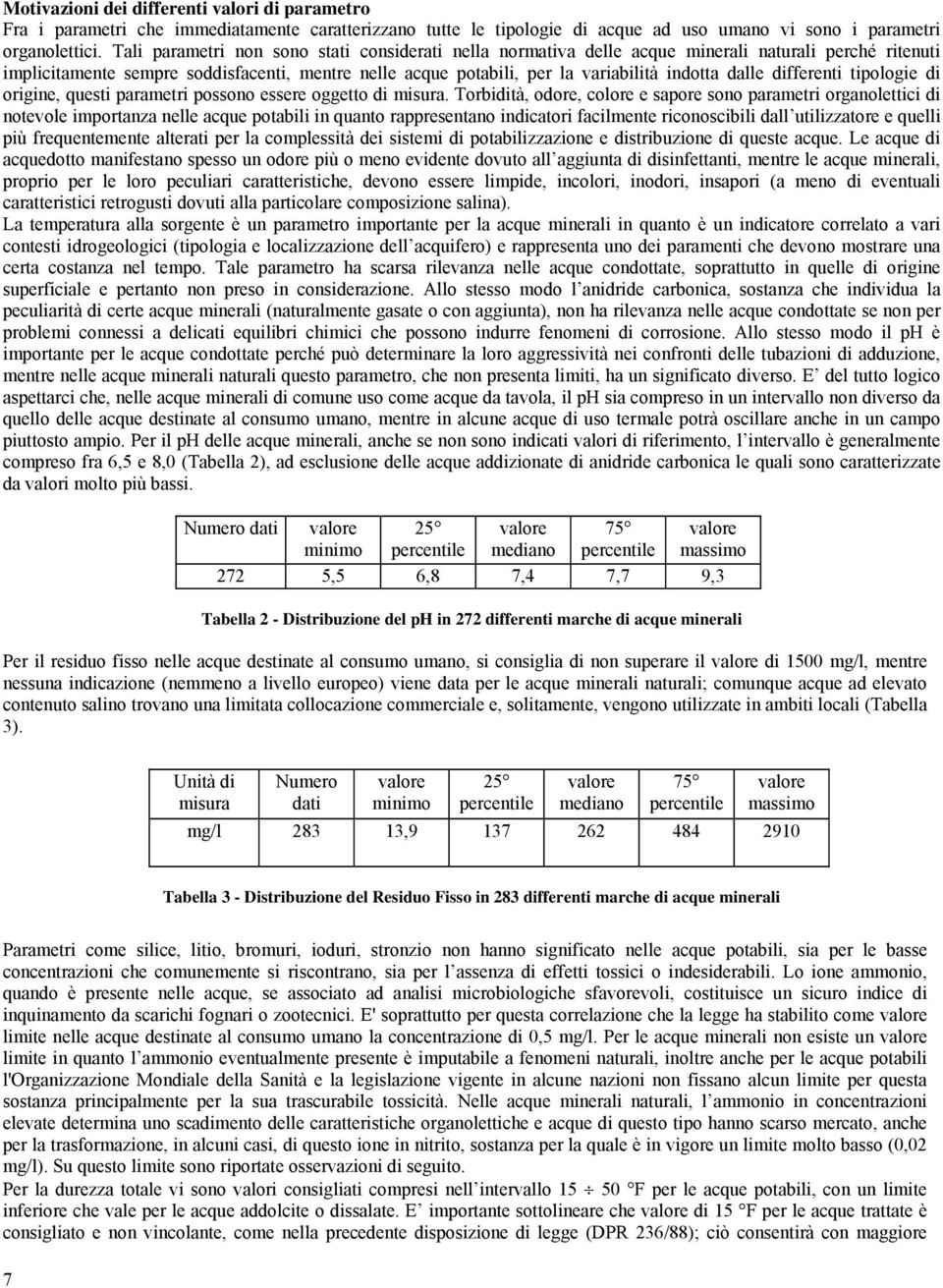 dalle differenti tipologie di origine, questi parametri possono essere oggetto di misura.