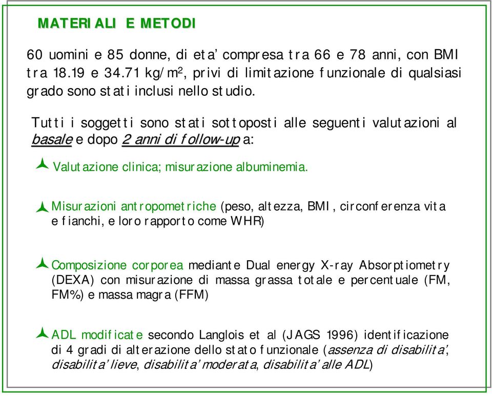 ! Misurazioni antropometriche (peso, altezza, BMI, circonferenza vita e fianchi, e loro rapporto come WHR)!