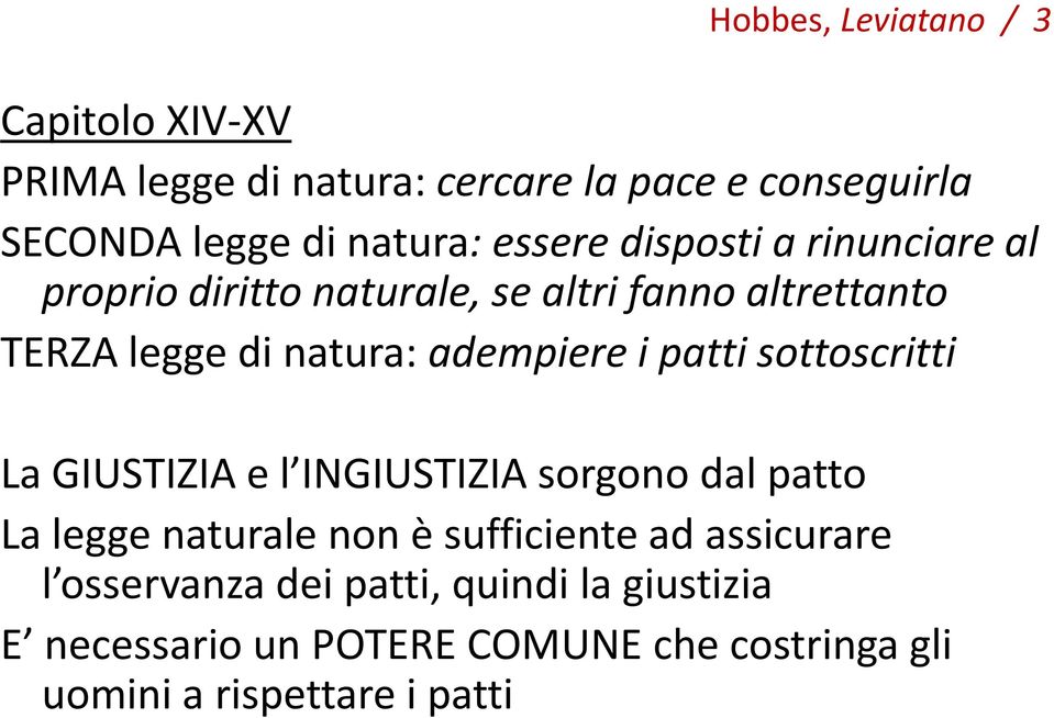 i patti sottoscritti La GIUSTIZIA e l INGIUSTIZIA sorgono dal patto La legge naturale non è sufficiente ad assicurare